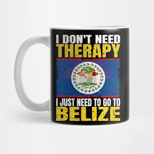 I Don't Need Therapy I Just Need To Go To Belize Belizean Flag Mug